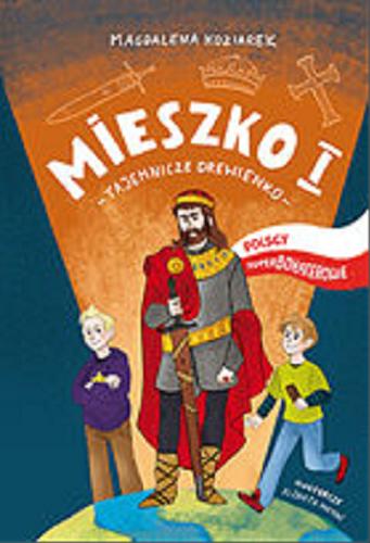 Okładka książki Mieszko I : [E-book] tajemnicze drewienko / Magdalena Koziarek ; ilustracje Elżbieta Moyski.