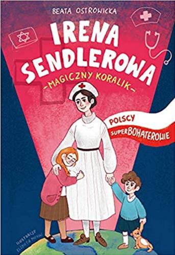 Okładka książki Irena Sendlerowa : magiczny koralik / Beata Ostrowicka ; ilustracje Elżbieta Moyski.