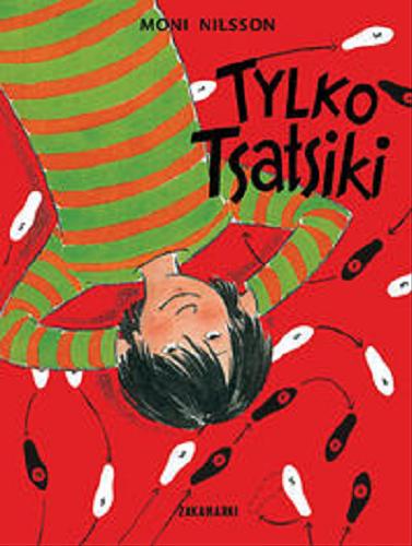 Okładka książki Tylko Tsatsiki / Moni Nilsson ; przeł. ze szw. Barbara Gawryluk ; [il. Pija Lindenbaum].