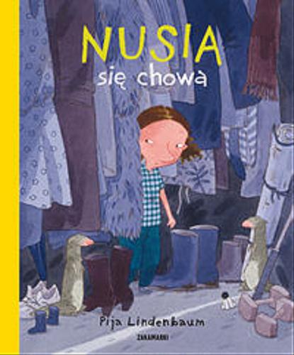 Okładka książki Nusia się chowa / [tekst i ilustracje] Pija Lindenbaum ; przełożyła ze szwedzkiego Katarzyna Skalska.