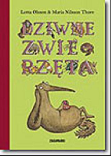 Okładka książki Dziwne zwierzęta / Lotta Olsson ; ilustracje Maria Nilsson Thore ; tłumaczenie Agnieszka Stróżyk.
