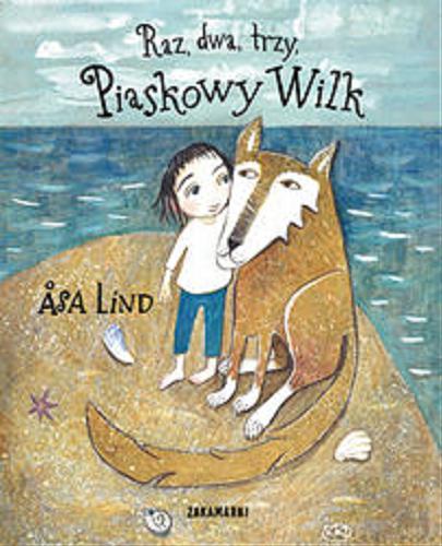 Okładka książki Raz, dwa, trzy, Piaskowy Wilk / ?sa Lind ; ilustracje Kristina Digman ; przełożyła ze szwedzkiego Agnieszka Stróżyk.