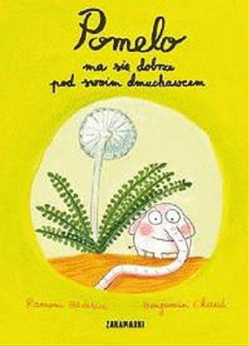 Okładka książki Pomelo ma się dobrze pod swoim dmuchawcem / Ramona Badescu, ilustracje Benjamin Chaud ; przełożyła z francuskiego Katarzyna Skalska.