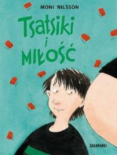 Okładka książki Tsatsiki i miłość / Moni Nilsson ; ilustrowała: Pija Lindenbaum ; przełożyła ze szwedzkiego: Barbara Gawryluk.