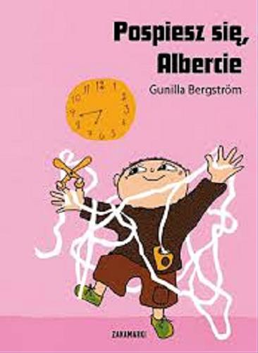 Okładka książki Pospiesz się, Albercie / ilustracje Gunilla Bergström ; przełożyła ze szwedzkiego Katarzyna Skalska.