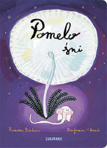 Okładka książki Pomelo śni / Ramona Badescu ; [ilustracje] Benjamin Chaud ; przełożyła z francuskiego Katarzyna Skalska.