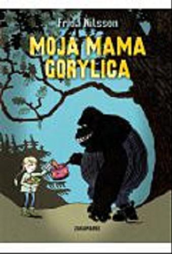 Okładka książki Moja mama gorylica / Frida Nilsson ; il. Lotta Geffenblad ; przeł. ze szw. Agnieszka Stróżyk.