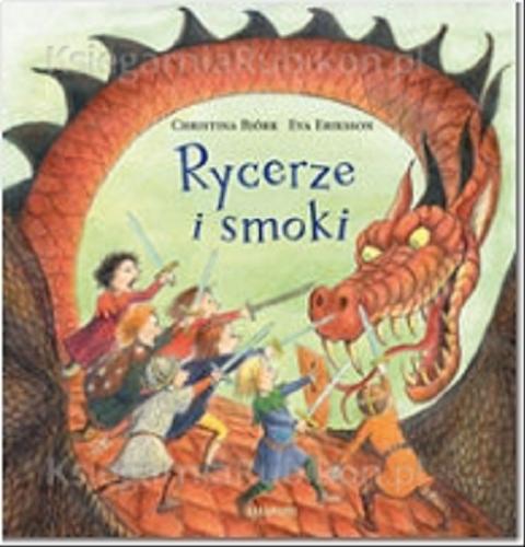 Okładka książki Rycerze i smoki / Christina Björk ; ilustracje Eva Eriksson ; przełożyła ze szwedzkiego Agnieszka Stróżyk.