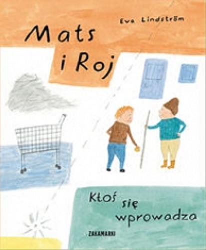 Okładka książki Mats i Roj : ktoś się wprowadza / Eva Lindström ; przełożyła ze szwedzkiego Marta Wallin.