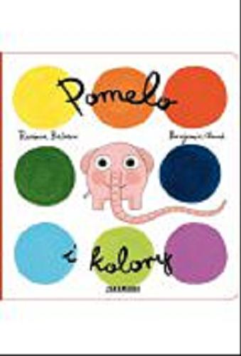 Okładka książki Pomelo i kolory / Ramona B?descu, Benjamin Chaud ; przełożyła z francuskiego Katarzyna Skalska.