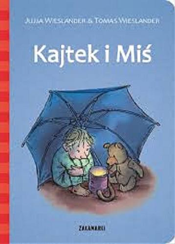Okładka książki Kajtek i Miś / Jujja Wieslander, Tomas Wieslander ; ilustracje Olof Landström ; przełożyła ze szwedzkiego Agnieszka Stróżyk.