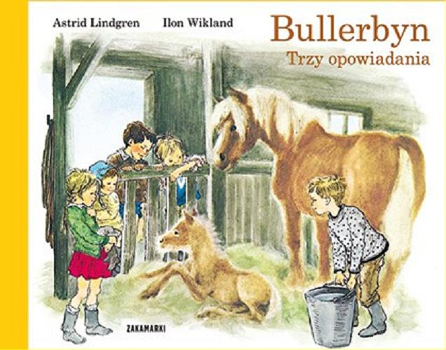 Okładka książki Bullerbyn : trzy opowiadania / Astrid Lindgren ; ilustrowała Ilon Wikland ; przełożyła Anna Węgleńska.