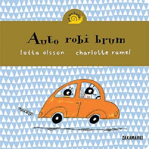 Okładka książki Auto robi brum / Lotta Olsson ; Charlotte Ramel ; [translation Agnieszka Stróżyk].