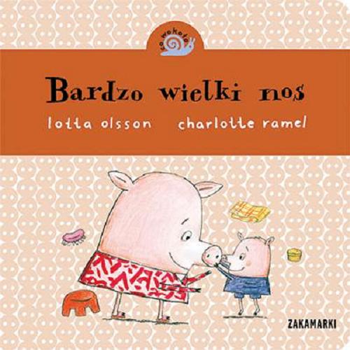 Okładka książki Bardzo wielki nos / Lotta Olsson ; Charlotte Ramel ; [translation Agnieszka Stróżyk].