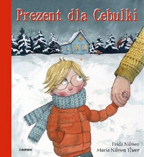 Okładka książki Prezent dla Cebulki / Frida Nilsson ; ilustrowała Maria Nilsson Thore ; przełożyła ze szwedzkiego Agnieszka Stróżyk.