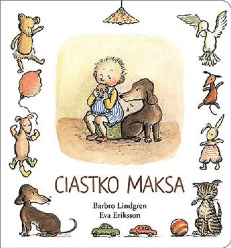 Okładka książki Ciastko Maksa / Barbro Lindgren ; il. Eva Eriksson ; [tł. ze szw. Katarzyna Skalska].