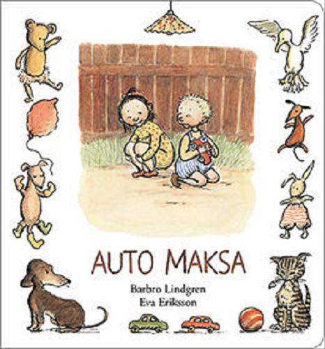 Okładka książki Auto Maksa / Barbro Lindgren ; il. Eva Eriksson ; [tł. Katarzyna Skalska].