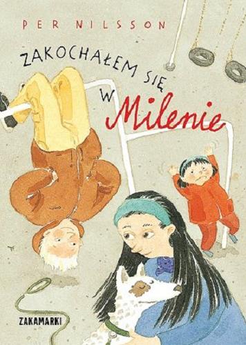 Okładka książki Zakochałem się w Milenie / Per Nilsson ; ilustrowała Pija Lindenbaum ; przełożyła ze szwedzkiego Marta Rey- Radlińska.
