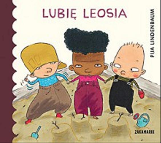 Okładka książki Lubię Leosia / [tekst i ilustracje] Pija Lindenbaum, przełożyła ze szwedzkiego Katarzyna Skalska.