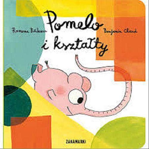Okładka książki Pomelo i kształty / Ramona Bădescu, Benjamin Chaud ; przełożyła z francuskiego Katarzyna Skalska.