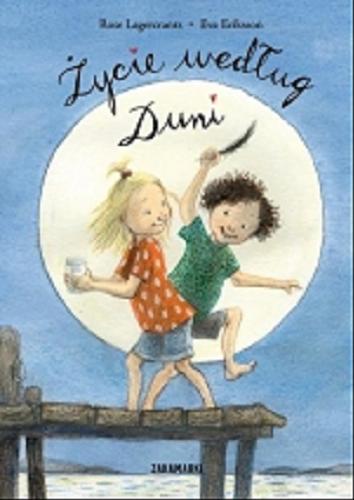 Okładka książki Życie według Duni / napisała Rose Lagercrantz ; zillustrowała Eva Eriksson ; przełełożyła ze szwedzkiego Marta Dybula.