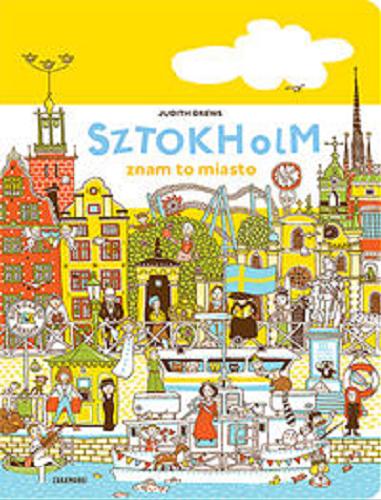 Okładka książki Sztokholm : znam to miasto / tekst i ilustracje Judith Drews ; tłumaczenie Katarzyna Skalska, Tatiana Zgaińska-Filipowska.