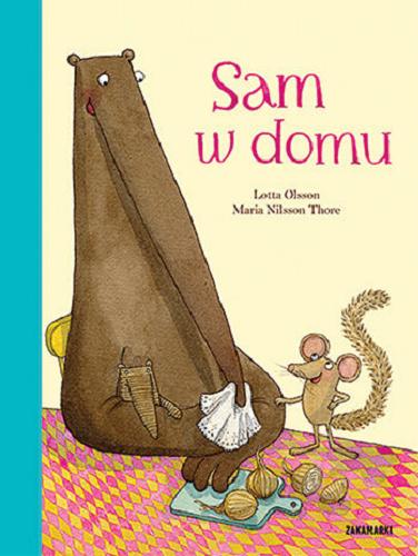 Okładka książki Sam w domu / Lotta Olsson ; ilustracje Maria Nilsson Thore ; przełożyła ze szwedzkiego Agnieszka Stróżyk.