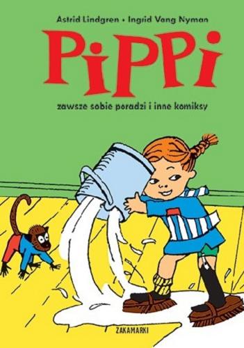 Okładka książki Pippi zawsze sobie poradzi i inne komiksy / Astrid Lindgren ; [ilustracje] Ingrid Vang Nyman ; przełożyła ze szwedzkiego Anna Węgleńska.