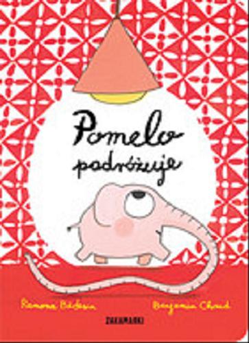 Okładka książki Pomelo podróżuje / Ramona Bădescu, Benjamin Chaud ; przełożyła z francuskiego Katarzyna Skalska, ilustracje Benjamin Chaud.