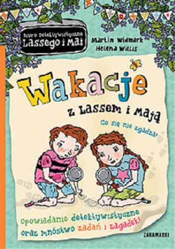 Okładka książki Wakacje z Lassem i Mają : co się nie zgadza? / Martin Widmark, Helena Willis ; przełożyła ze szwedzkiego Barbara Gawryluk.