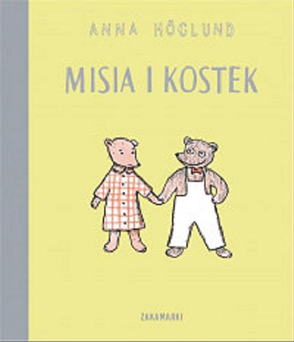Okładka książki Misia i Kostek/ Anna Höglund ; przełożyła ze szwedzkiego Katarzyna Skalska.