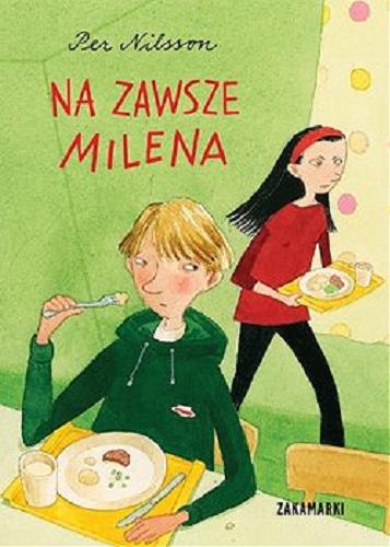 Okładka książki Na zawsze Milena / Per Nilsson ; ilustracje Pija Lindenbaum ; przełożyła ze szwedzkiego Marta Rey-Radlińska.