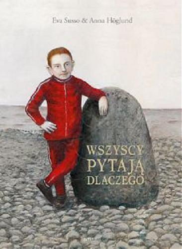 Okładka książki Wszyscy pytają dlaczego / [text] Eva Susso & Anna Höglund ; przełożyła ze szwedzkiego Agnieszka Stróżyk.