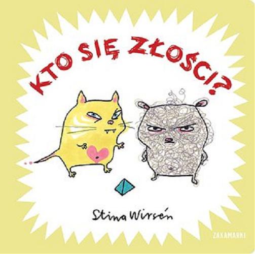 Okładka książki Kto się złości? / Stina Wirsén [text & illustrations] ; przełożyła ze szwedzkiego Katarzyna Skalska.