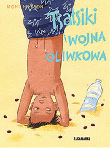 Okładka książki Tsatsiki i wojna oliwkowa / Moni Nilsson ; przełożyła ze szwedzkiego Barbara Gawryluk.