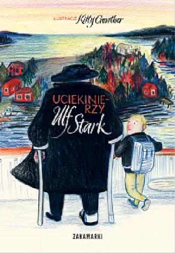 Okładka książki Uciekinierzy / Ulf Stark ; ilustracje Kitty Crowther ; przełożyła ze szwedzkiego Katarzyna Skalska.