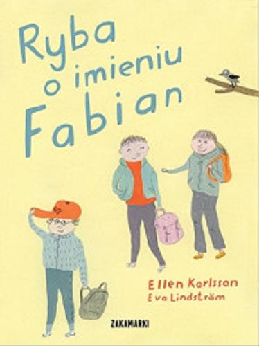 Okładka książki Ryba o imieniu Fabian / Ellen Karlsson ; ilustrowała Eva Lindström ; przełożyła ze szwedzkiego Katarzyna Skalska.