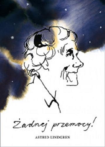 Okładka książki Żadnej przemocy! / Astrid Lindgren ; przełożyła ze szwedzkiego Anna Węgleńska ; [illustrations Stina Wirsén].