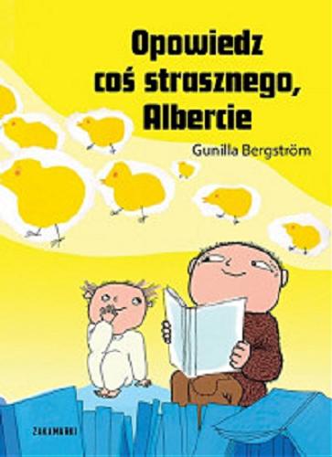 Okładka książki Opowiedz coś strasznego, Albercie / Gunilla Bergstrom ; przełożyła ze szwedzkiego Katarzyna Skalska.