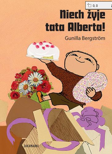 Okładka książki Niech żyje tata Alberta! / Gunilla Bergström ; przełożyła ze szwedzkiego Katarzyna Skalska.