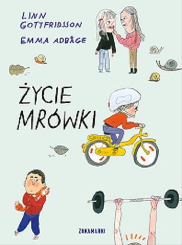 Okładka książki Życie Mrówki / [tekst] Linn Gottfridsson ; [ilustracje] Emma Adb?ge ; przełożyła ze szwedzkiego Barbara Jankowska.