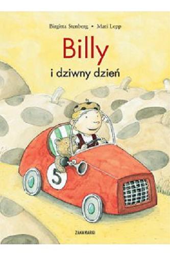 Okładka książki Billy i dziwny dzień / [text] Brigitta Stenberg ; [illustrations] Matti Lepp ; przełożyła ze szwedzkiego Agnieszka Stróżyk.