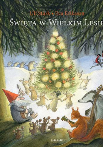 Okładka książki Święta w Wielkim Lesie / text Ulf Stark & illustrations Eva Eriksson ; przełożyła ze szwedzkiego Agnieszka Stróżyk.
