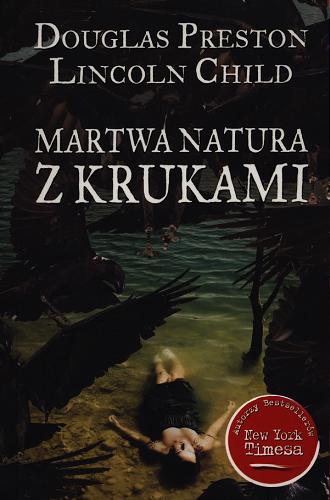 Okładka książki Martwa natura z krukami / Douglas Preston, Lincoln Child ; przeł. [z ang.] Robert P. Lipski.