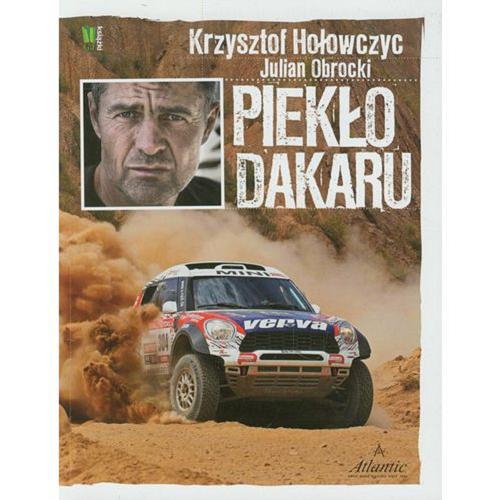 Okładka książki Piekło Dakaru / Krzysztof Hołowczyc, Julian Obrocki ; [zdj. Jacek Bonecki et al.].