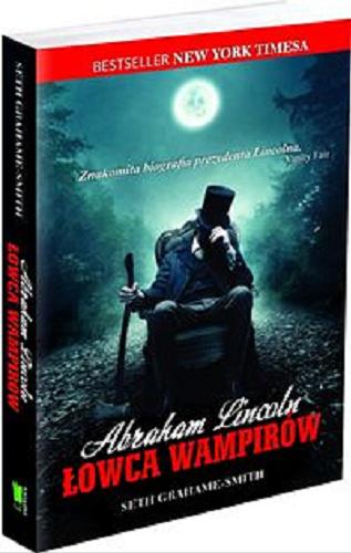 Okładka książki Abraham Lincoln : łowca wampirów / Seth Grahame-Smith ; przeł. [z ang.] Piotr Kaliński.