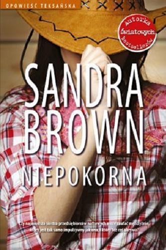 Okładka książki Niepokorna / Sandra Brown ; przełożyła Aldona Możdżyńska.
