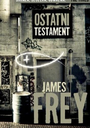 Okładka książki Ostatni testament / James Frey ; przełożyła Urszula Szczepańska.