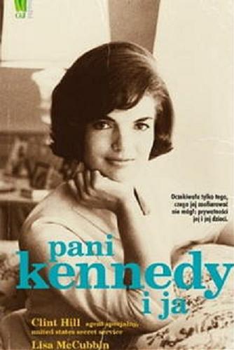 Okładka książki Pani Kennedy i ja / Clint Hill, Lisa McCubbin ; [tł. Jacek Sikora].