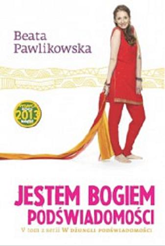 Okładka książki Jestem Bogiem podświadomości / Beata Pawlikowska.